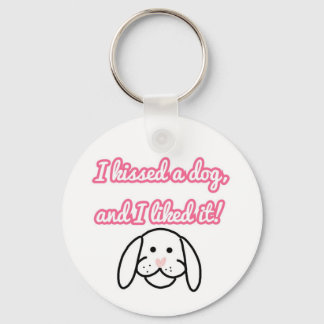 I kissed a dog, and I liked it keychain