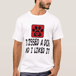 I KISSED A DOG AND I LIKED IT T-Shirt