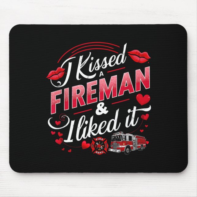 I Kissed A Fireman I Liked It Firefighter Valentin Mouse Pad (Front)
