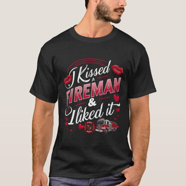 I Kissed A Fireman I Liked It Firefighter Valentin T-Shirt (Front)
