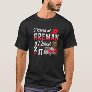 I Kissed A Fireman I Liked It Firefighter Valentin T-Shirt