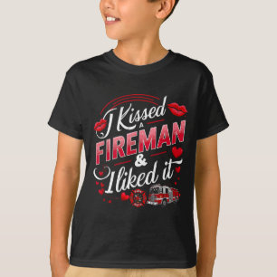 I Kissed A Fireman I Liked It Firefighter Valentin T-Shirt