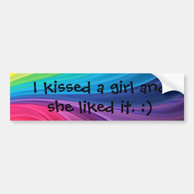 I kissed a girl and she liked it: Gay Pride sticky Bumper Sticker (Front)