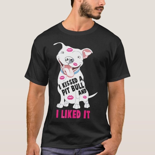 I Kissed A Pitbull And I Liked It Dog -New T-Shirt (Front)