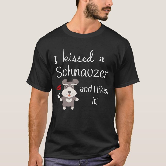 I Kissed A Schnauzer And I Liked It Cute Dog Kiss T-Shirt (Front)