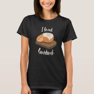 I Knead Sourdough Bread Baker’s Bread Bowl Carb T-Shirt