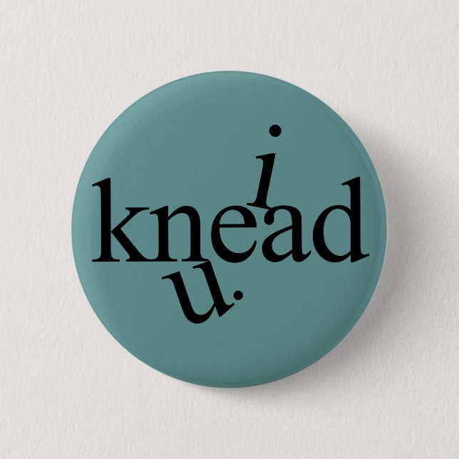 i knead u. 6 cm round badge (Front)