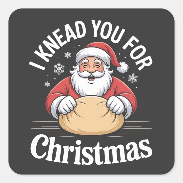 I Knead You For Christmas Bakery Pastry Xmas  Square Sticker (Front)