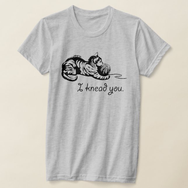 I knead you T-Shirt (Laydown)