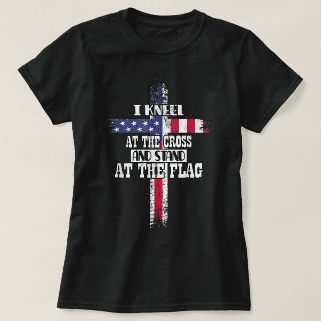 I Kneel at the Cross and Stand at the Flag Happy 4 T-Shirt (Design Front)
