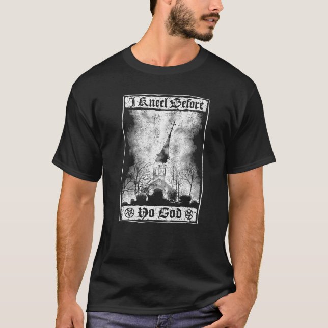 I kneel before no God Burning Church Satanic Witch T-Shirt (Front)