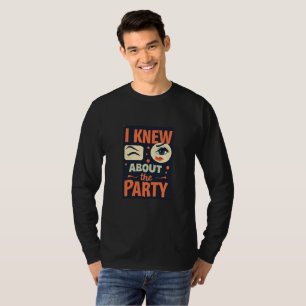 "I Knew About the Party" — Party-Ready Statement T-Shirt