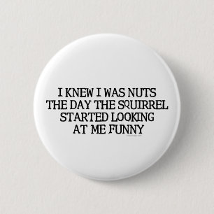 I Knew I Was Nuts 6 Cm Round Badge