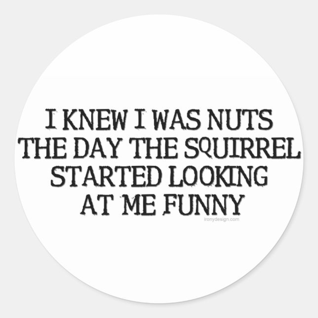 I Knew I Was Nuts Classic Round Sticker (Front)