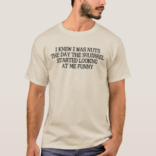 I Knew I Was Nuts Funny Squirrels T-Shirt
