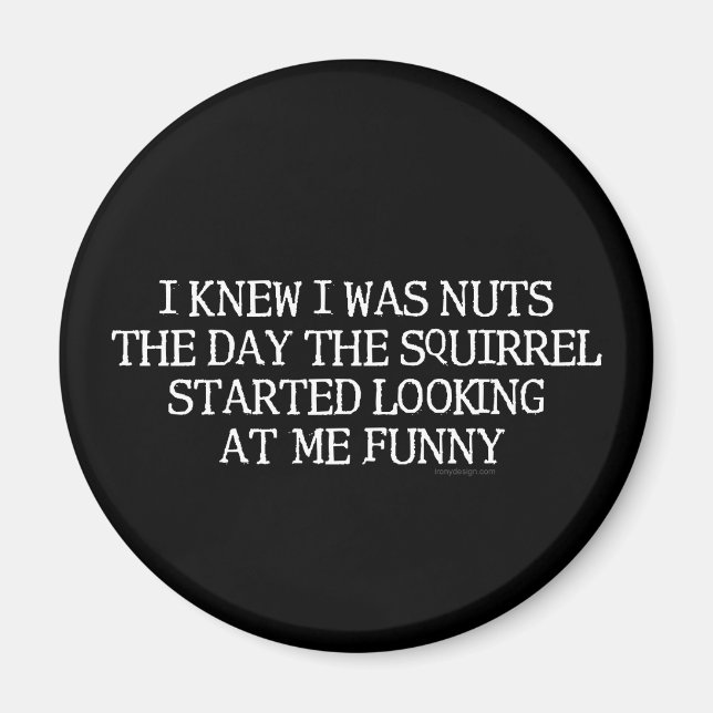 I Knew I Was Nuts Magnet (Front)