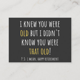 i knew you were old but i didn't know you were tha business card