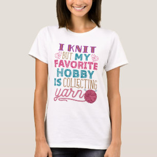 I Knit But My Favourite Hobby Is Collecting Yarn T-Shirt