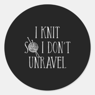 I Knit So I Don't Unravel Classic Round Sticker