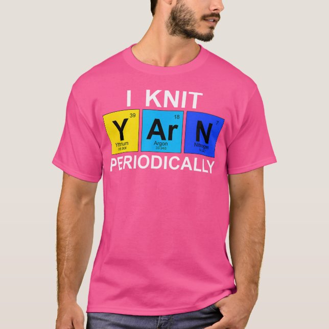 I Knit Yarn Periodically 	 - Funny Knitting Tee (Front)