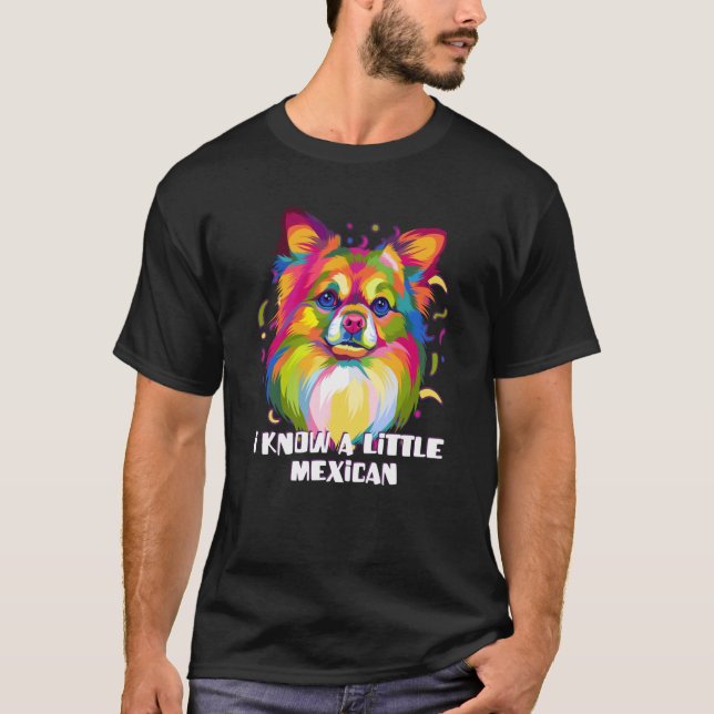 I Know a Little Mexican Chihuahua Humor Chiwawa Me T-Shirt (Front)