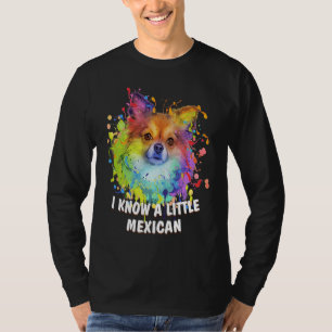 I Know a Little Mexican Funny Chihuahua Humor Chiw T-Shirt