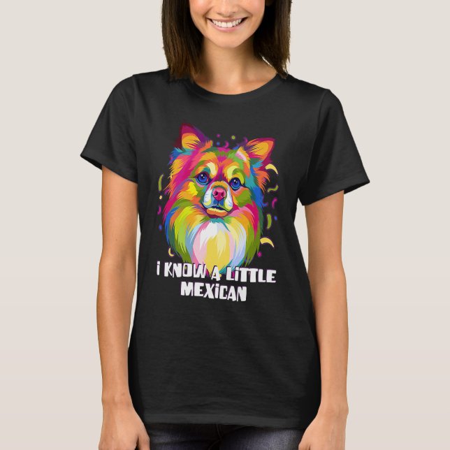 I Know a Little Mexican Funny Chihuahua Humor Chiw T-Shirt (Front)