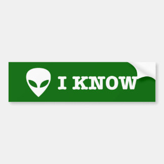I KNOW (Alien UFO ) Bumper Sticker