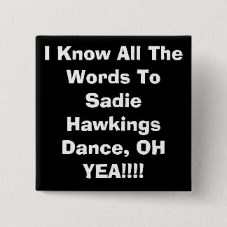 I Know All The Words To Sadie HawkingsDance, OH... 15 Cm Square Badge