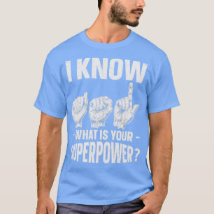 I Know ASL What is Your Superpower Sign Language 2 T-Shirt