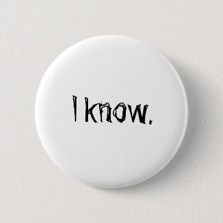 "I know" button. 6 Cm Round Badge