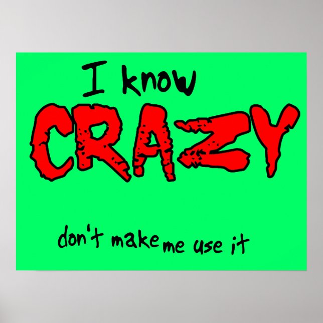 I Know Crazy Funny Poster Humour (Front)