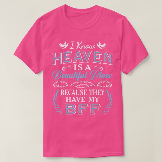 I Know Heaven BFF In Heaven Missing Best Friends F T-Shirt (Design Front)