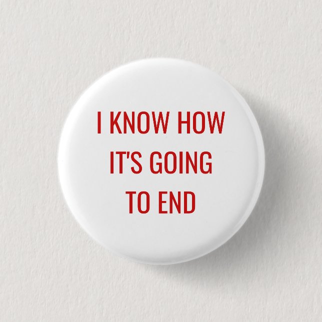 I Know How It's Going to End 3 Cm Round Badge (Front)