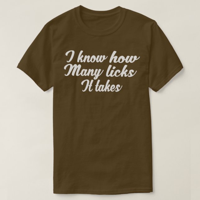 I know how many licks it takes2 T-Shirt (Design Front)