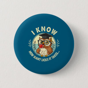 I Know How Many Licks It Takes Funny Owl Lollip Jo 6 Cm Round Badge