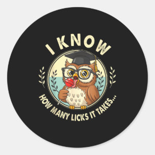 I Know How Many Licks It Takes Funny Owl Lollip Jo Classic Round Sticker