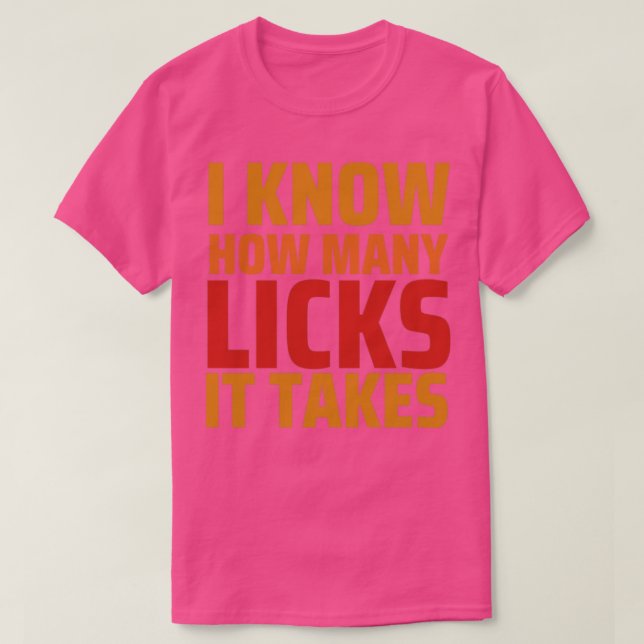 I know how many licks it takes T-Shirt (Design Front)
