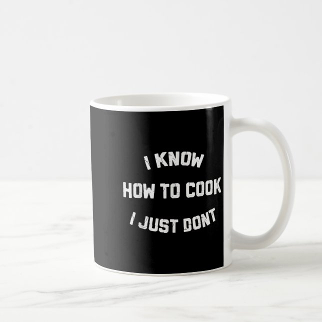 I Know How To Cook I Just Dont  Coffee Mug (Right)