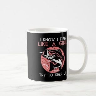 I Know How To Fish Like A Girl Cool Fishing Women Coffee Mug