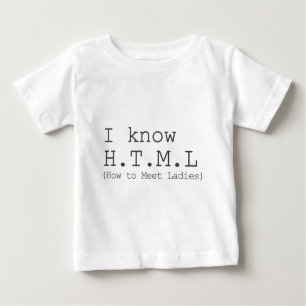 I Know HTML (How To Meet Ladies) Baby T-Shirt