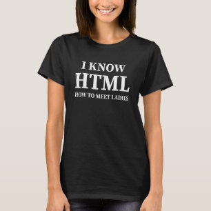 I Know Html How To Meet Ladies Developers T-Shirt