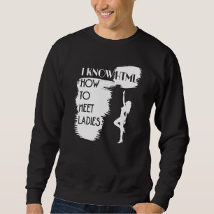 I Know HTML How to Meet Ladies for Programmer Geek Sweatshirt