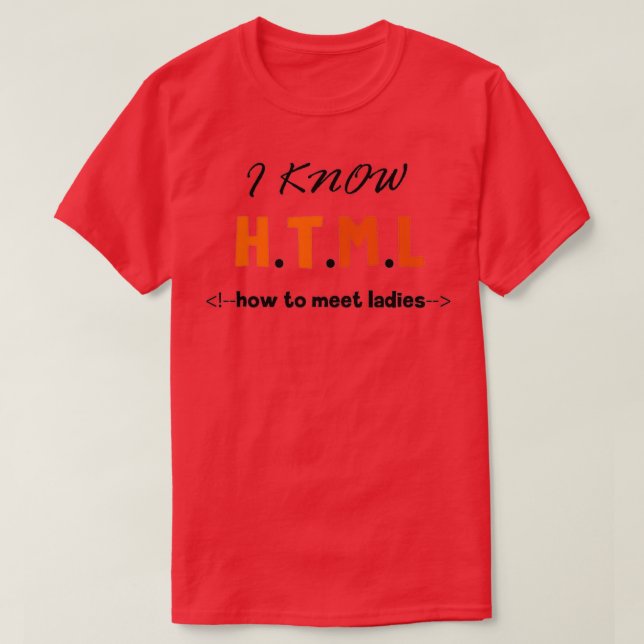 I Know HTML How To Meet Ladies Funny Gift Programm T-Shirt (Design Front)