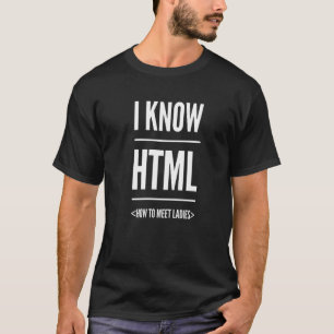 I Know Html How To Meet Ladies T-Shirt