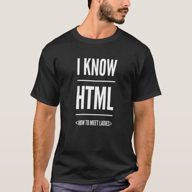 I Know Html How To Meet Ladies T-Shirt (Front)