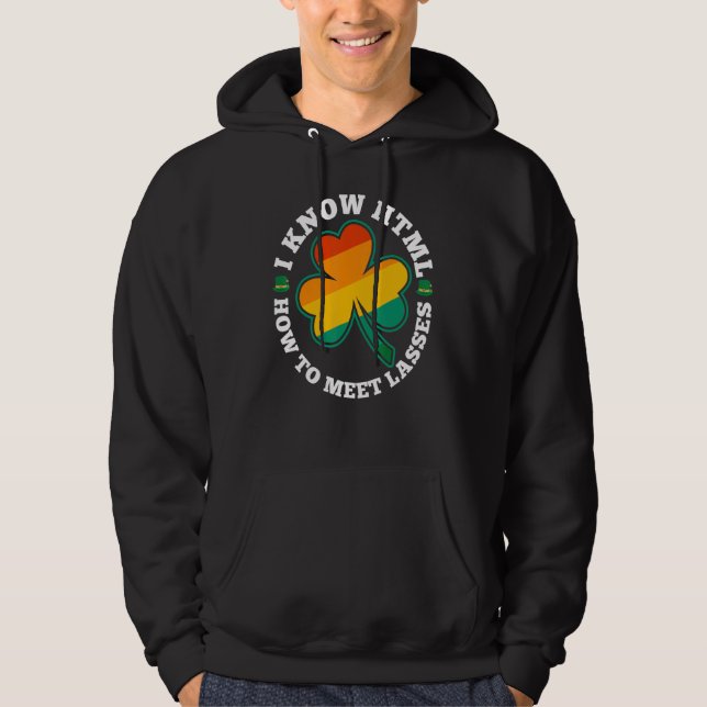 I know HTML How to Meet Lasses Funny Irish Clover  Hoodie (Front)