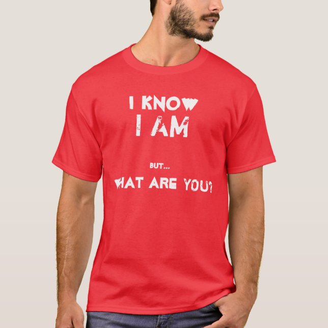 I Know I am... T-Shirt (Front)