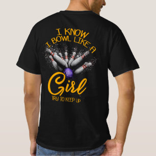 I Know I Bowl Like A Girl Try To Keep Up - Bowling T-Shirt