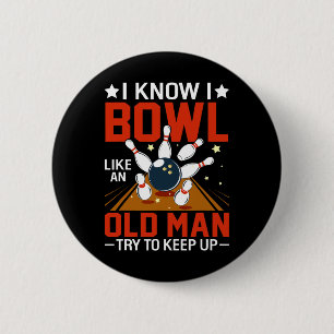 I Know I Bowl Like An Old Man Try To Keep Up Funny 6 Cm Round Badge